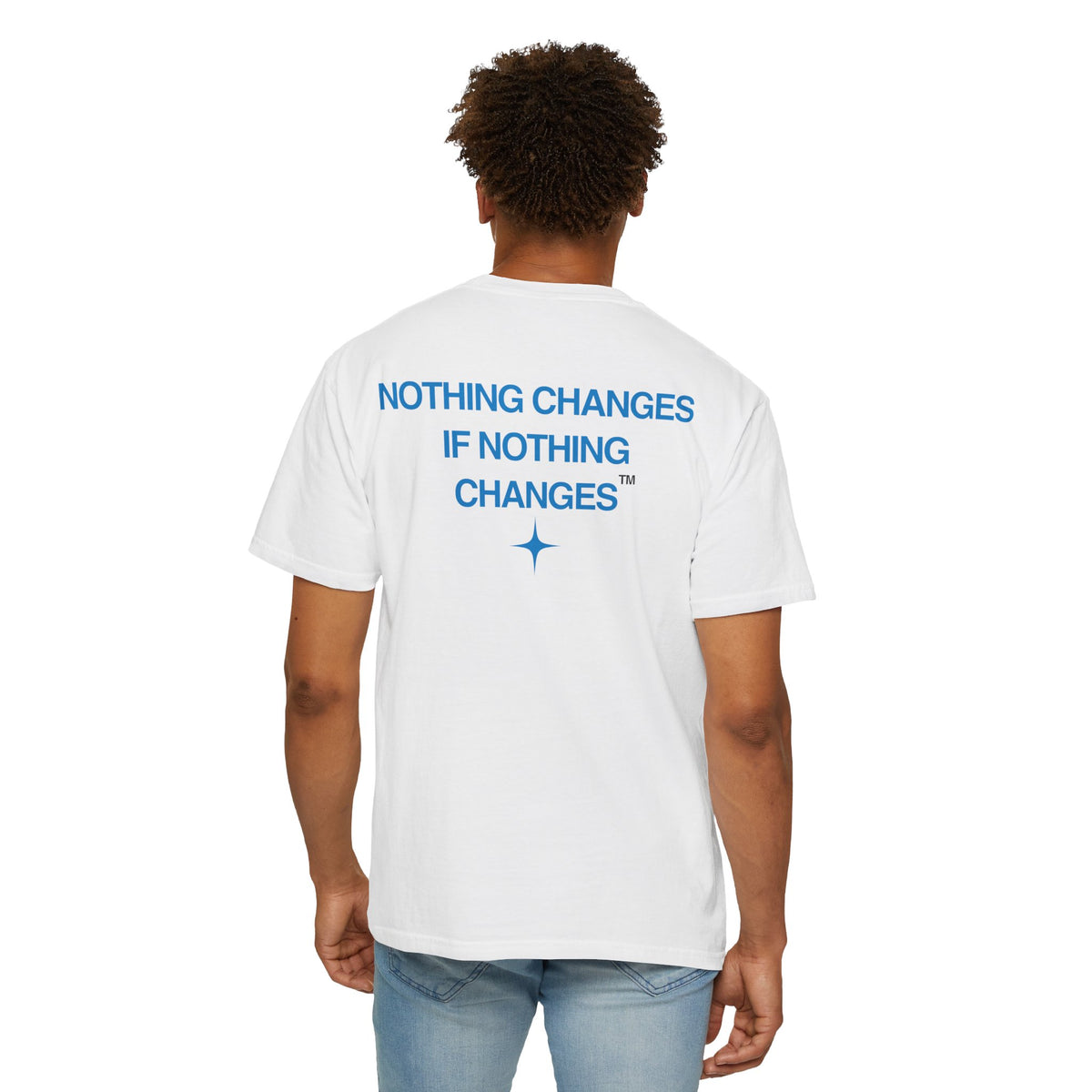 Nothing Changes, If Nothing Changes (BLUE TEXT, WHITE SHIRT)