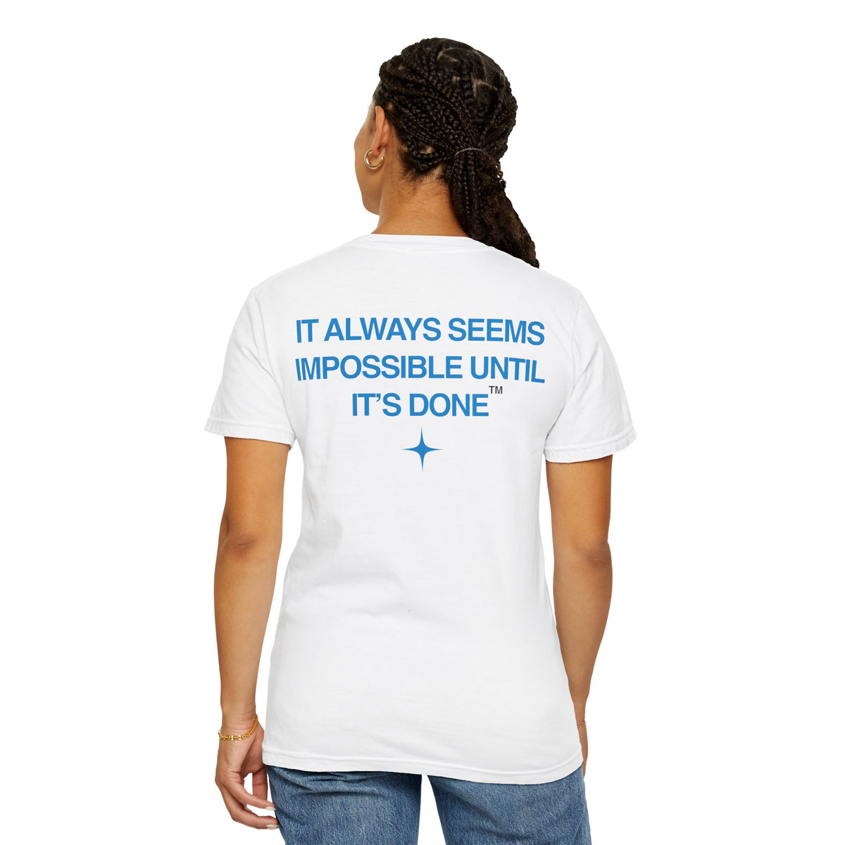 It Always Seems Impossible Until Its Done (BLUE TEXT, WHITE SHIRT)