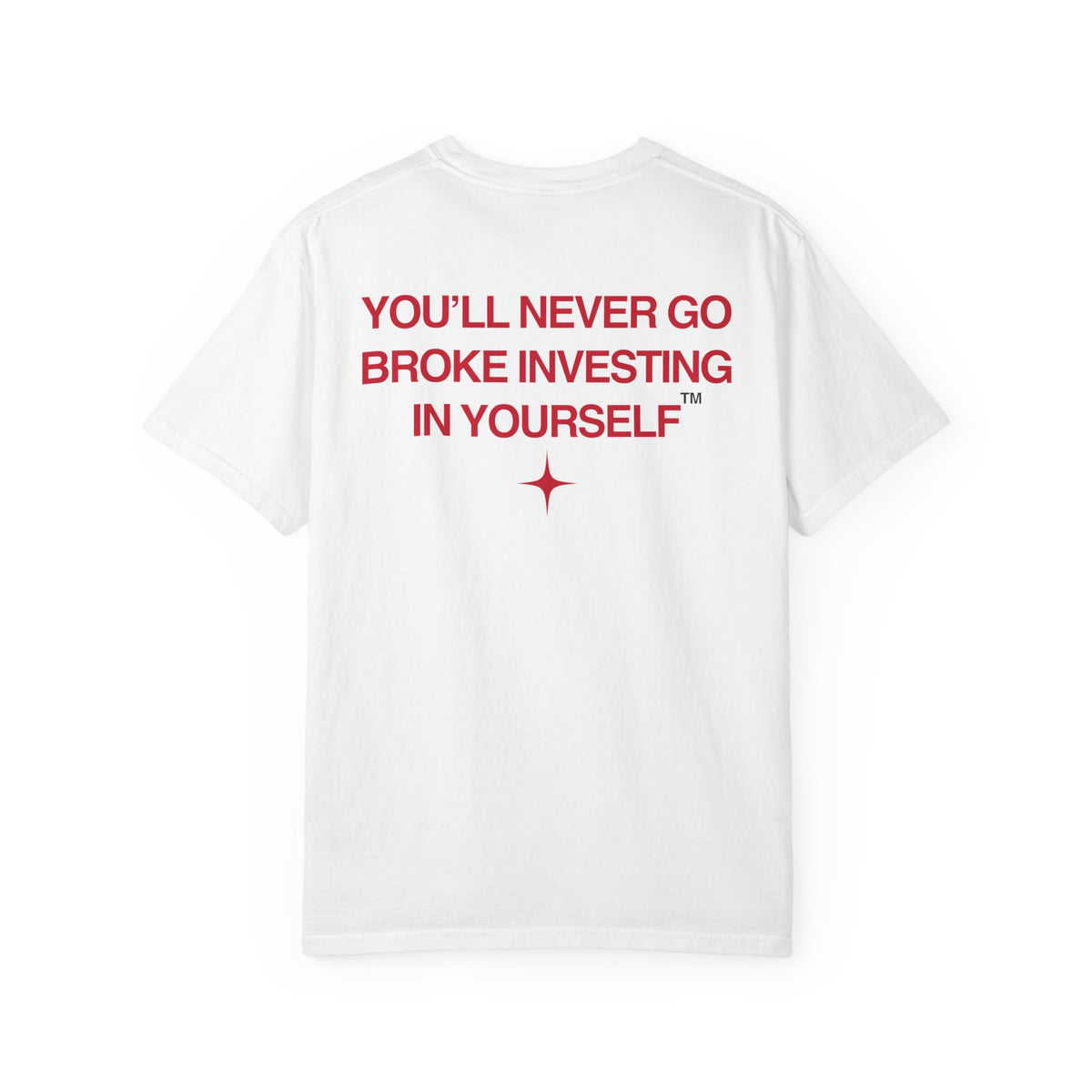 You'll Never Go Broke Investing In Yourself (RED TEXT, WHITE SHIRT)