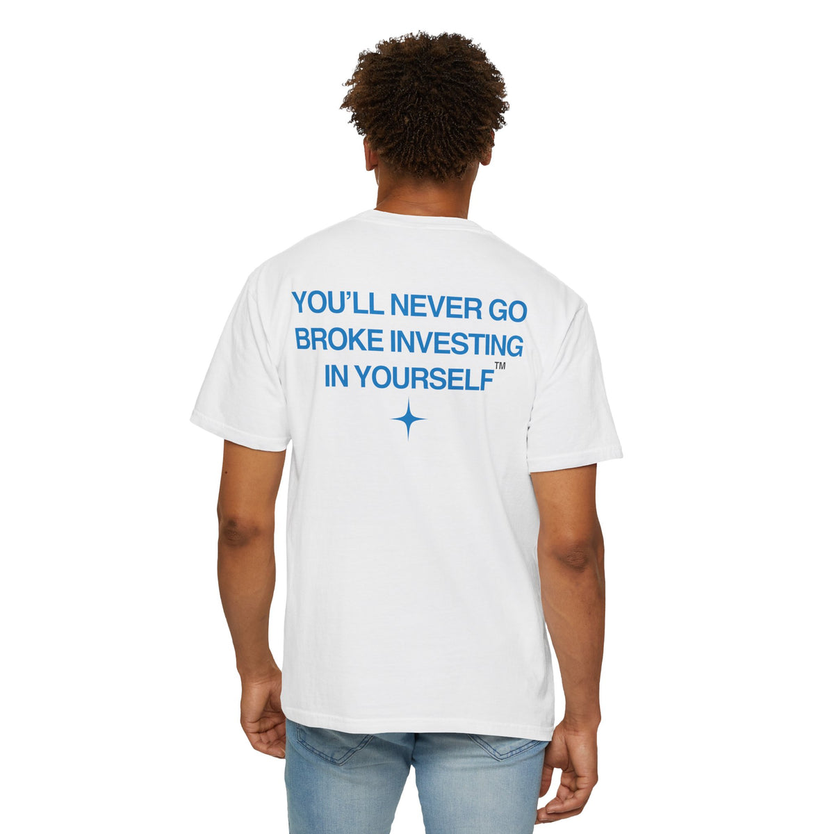 You'll Never Go Broke Investing In Yourself (BLUE TEXT, WHITE SHIRT)