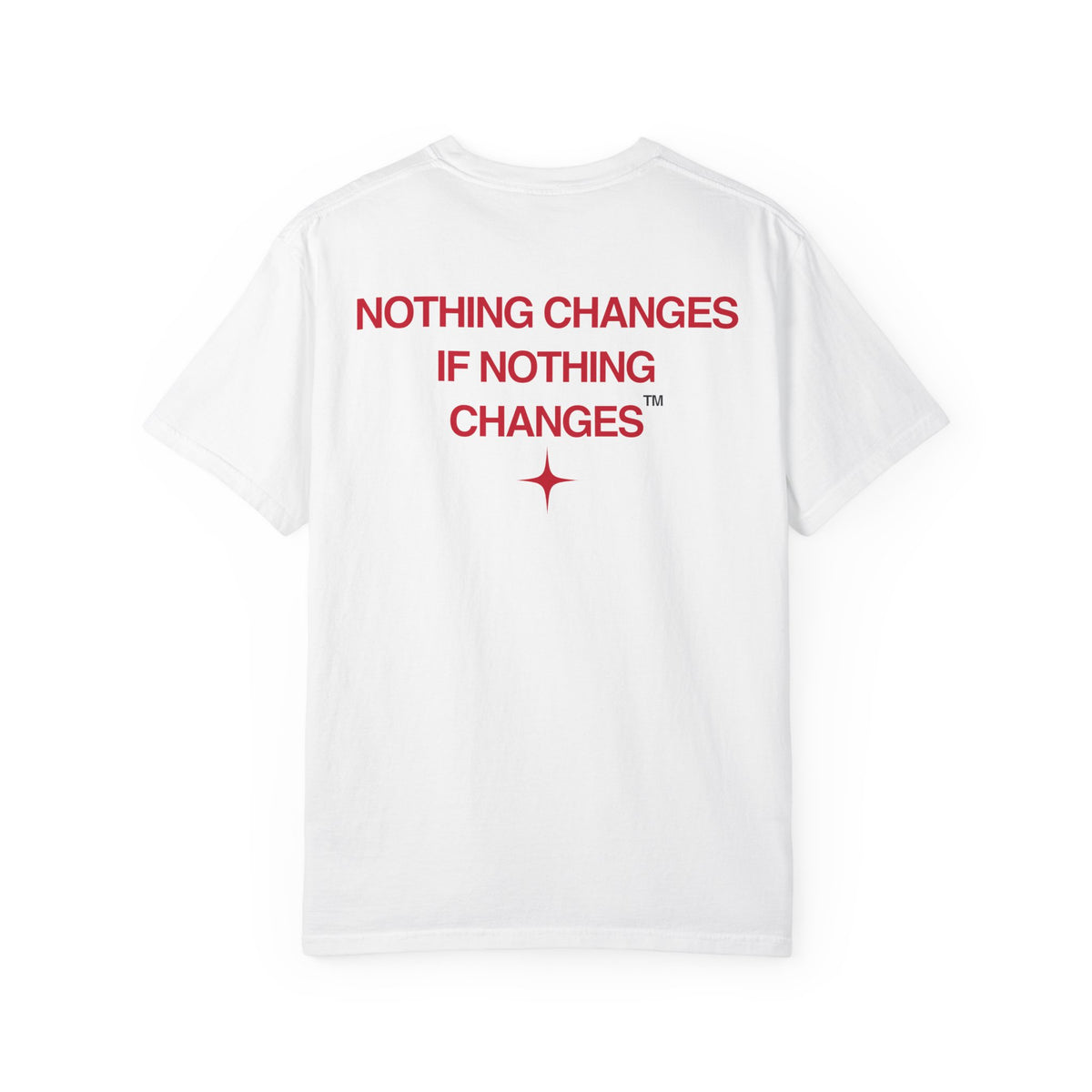 Nothing Changes, If Nothing Changes (RED TEXT, WHITE SHIRT)