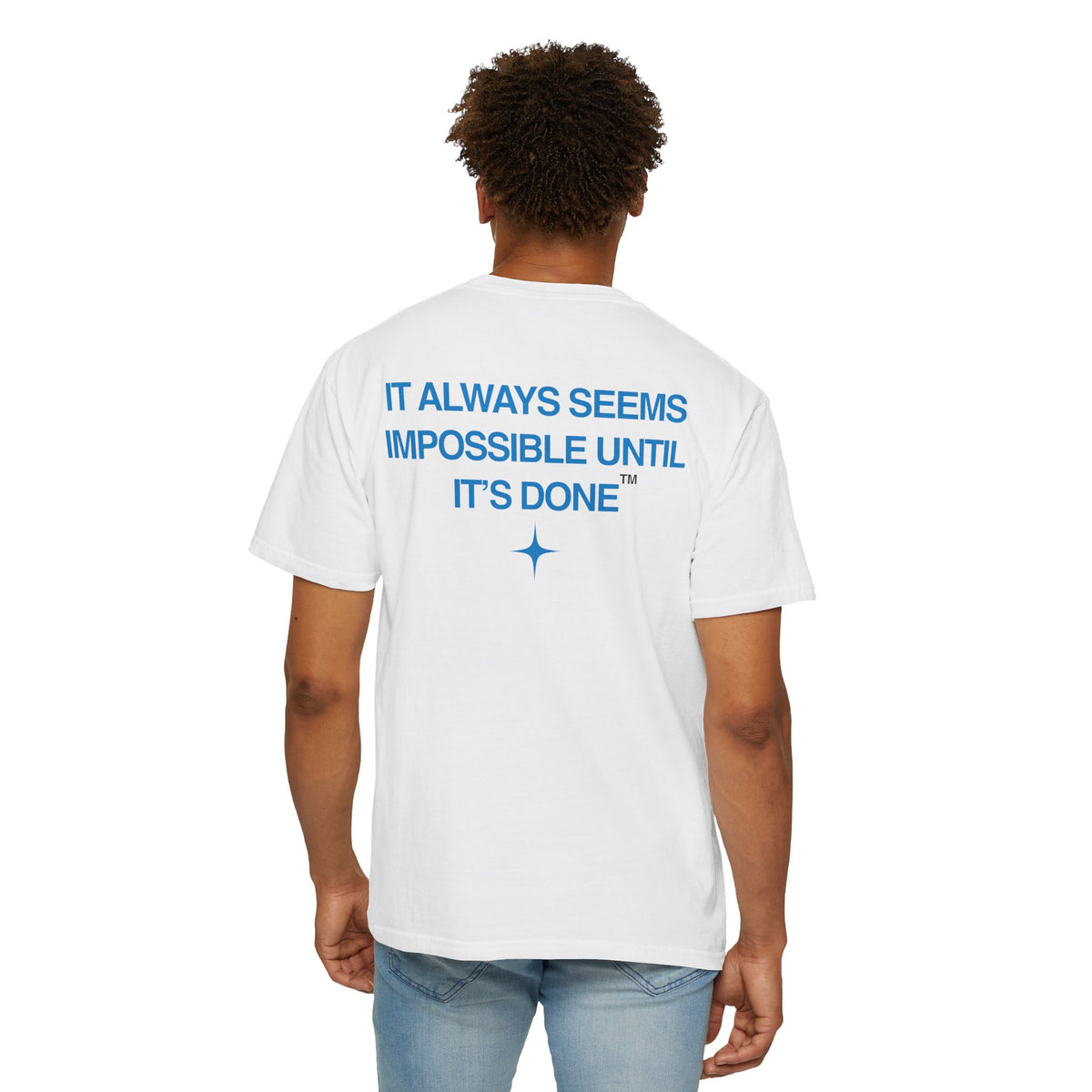 It Always Seems Impossible Until Its Done (BLUE TEXT, WHITE SHIRT)
