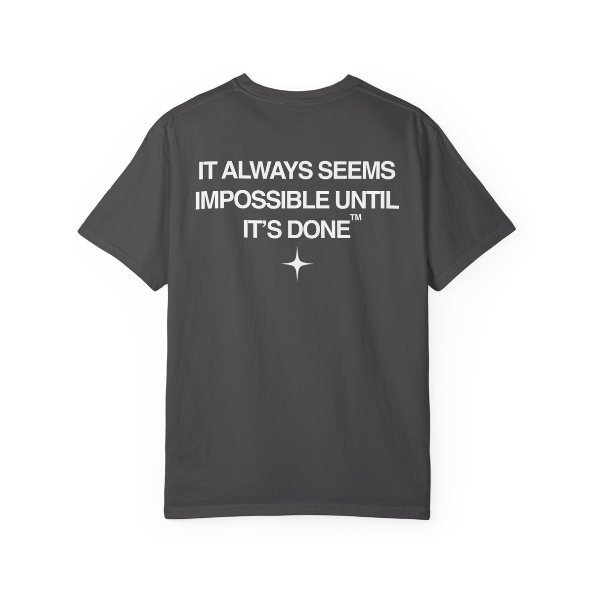 It Always Seems Impossible Until Its Done (WHITE TEXT, GRAPHITE SHIRT)