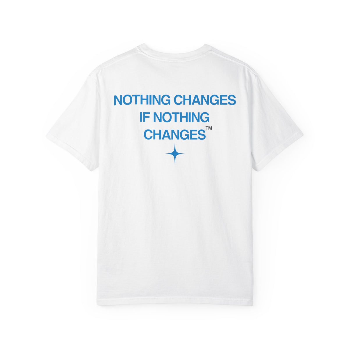 Nothing Changes, If Nothing Changes (BLUE TEXT, WHITE SHIRT)
