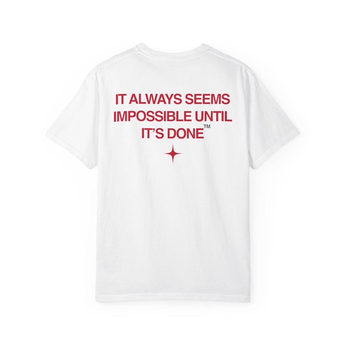It Always Seems Impossible Until Its Done (RED TEXT, WHITE SHIRT)