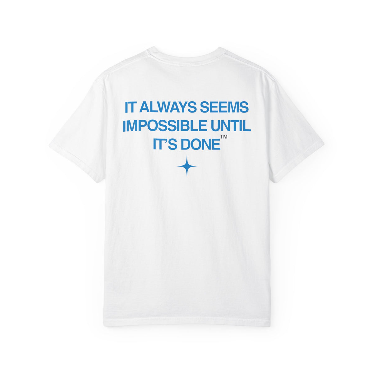 It Always Seems Impossible Until Its Done (BLUE TEXT, WHITE SHIRT)