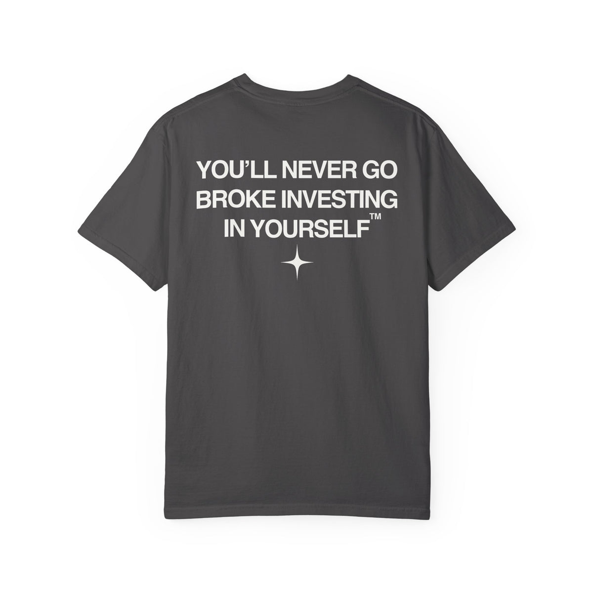You'll Never Go Broke Investing In Yourself (WHITE TEXT, GRAPHITE SHIRT)